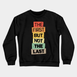 The First But Not The Last kamala quote election united states Crewneck Sweatshirt